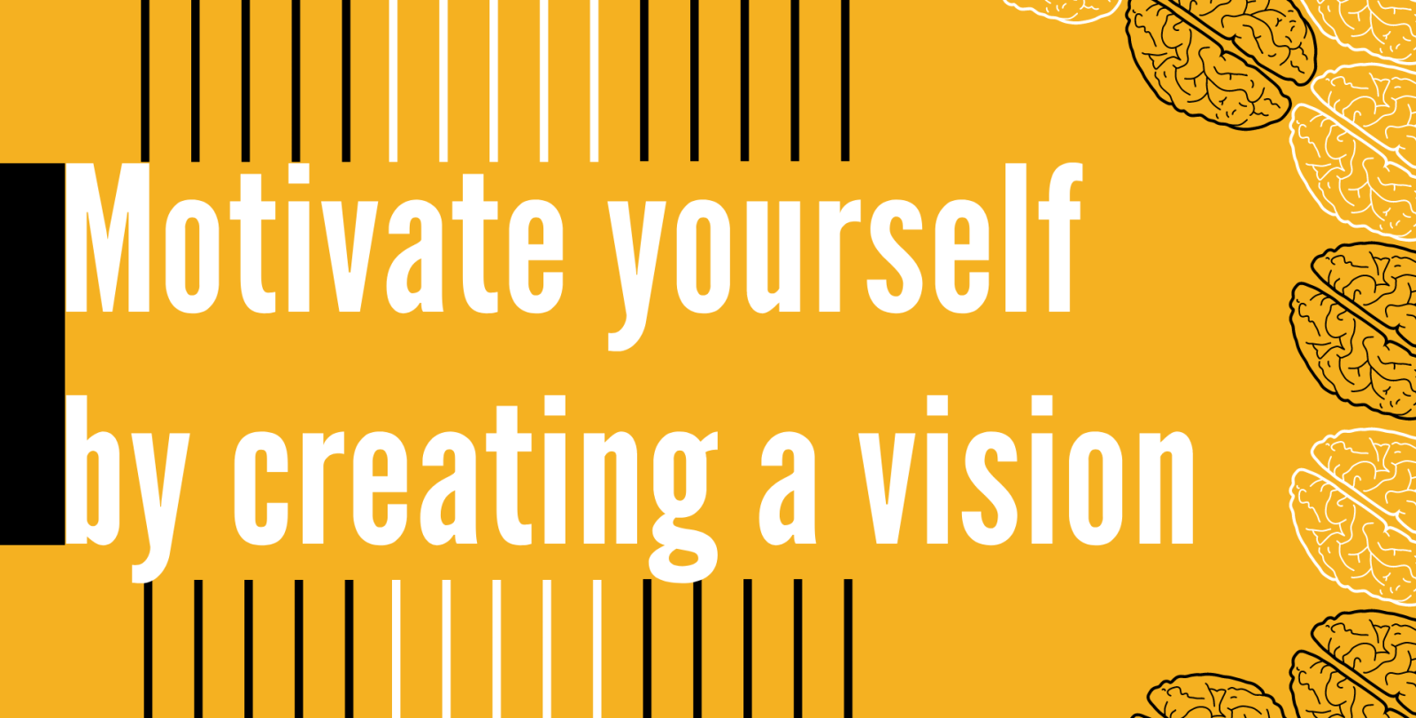 Motivate yourself by creating a vision