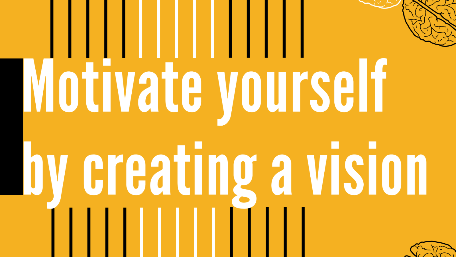 Motivate yourself by creating a vision